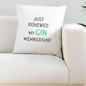 Just Renewed My Gin Membership Cushion Cover