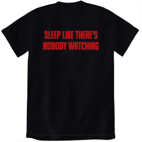 Sleep Like There's Nobody Watching Shirt